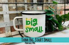Think Big, Start Small Sublimation PNG Product Image 1