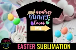 Every Bunny Loves Me Easter Sublimation I Bunny Sublimation Product Image 3