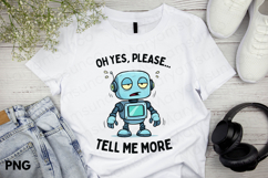 Grumpy Robot PNG | &quot;Tell Me More&quot; Funny Quote PNG Product Image 3
