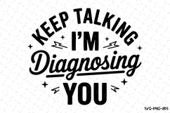 Keep Talking I&#039;m Diagnosing you SVG | Quotes Svg Product Image 1