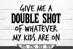 Give Me A Double Shot Of Whatever My Kids Are On SVG Product Image 2