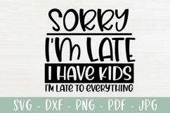 Sorry I'm Late I Have Kids - Funny Mom Saying SVG Product Image 2