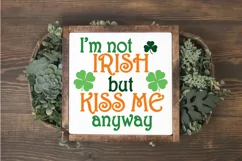 I'm not Irish but Kiss Me Anyway SVG File - St Patricks Day Product Image 2