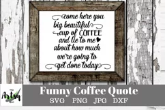 Come here you big beautiful cup of coffee funny coffee quote Product Image 4