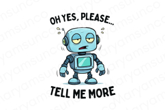 Grumpy Robot PNG | &quot;Tell Me More&quot; Funny Quote PNG Product Image 1