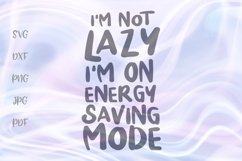 I'm Not Lazy I'm on Energy Saving Mode Sarcastic Cut File Product Image 1