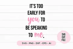 Sleepy SVG - It's Too Early For You To Be Talking To Me SVG Product Image 2