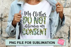 My Clothes Do Not Determine My Consent, Sublimation Design Product Image 1