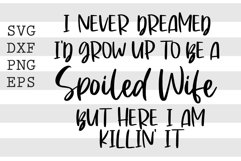 I never dreamed Id grow up to be a spoiled wife SVG Product Image 1