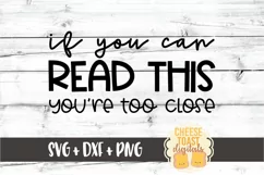 If You Can Read This You're Too Close - SVG PNG DXF Files Product Image 2