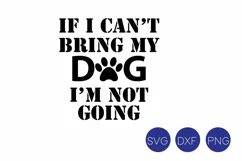If I cant Bring my dogs im not going SVG, DXF, PNG Cut File Product Image 2