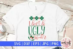 I Don't do ugly sweaters - Christmas SVG EPS DXF PNG File Product Image 1