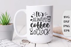 It's Always Coffee O'Clock, Coffee Saying Svg, Coffee Svg Product Image 1