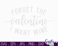 Forget The Valentine I Want Wine | Funny Valentine Svg Product Image 2