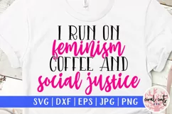I run on feminism coffee and social justice - Women SVG Product Image 1