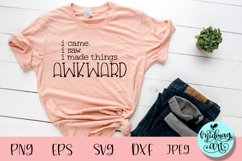 I came i saw i made things awkward svg, funny sayings svg Product Image 1