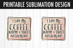 Coffee Warm & Sweet Like My Wife Sublimation | Coffee PNG Product Image 2