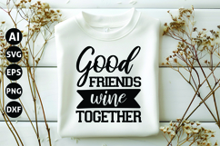 Good Friends Wine Together Svg, Sarcastic Svg Product Image 1
