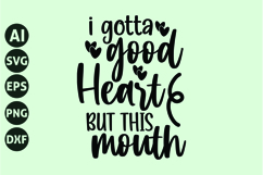 I gotta good heart but this mouth Svg, Funny Sarcastic Svg Product Image 1