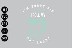 I&#039;M Sorry Did I Roll My Eyes Out Loud Svg, Funny Sarcasm Svg Product Image 1