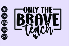 Only the Brave Teach Svg, Teacher Quotes Svg Product Image 1