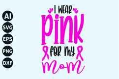 I Wear Pink for My Mom Svg, Breast Cancer Svg Product Image 1