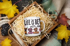 Life Is Better With Dogs Mug Wrap Sublimation Product Image 7