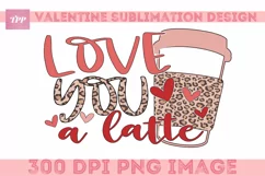 Love You Latte png, Funny Sublimation Design Product Image 1