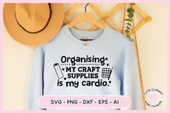 Crafter SVG - Organizing My Craft Supplies Is My Cardio SVG Product Image 7