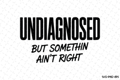 Undiagnosed but somethin ain't right Svg | Svg Cut Files Product Image 1