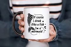Of course I drink like a fish I'm a mermaid SVG Design Product Image 6