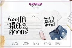 Live life in full bloom SVG - Summer Motivational cut files Product Image 1