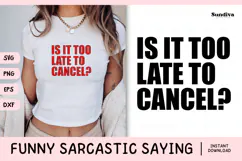 Funny Sarcastic Saying SVG | Is It Too Late To Cancel? Product Image 1