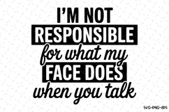 I&#039;m not responsible for what my face does SVG | Quotes Svg Product Image 1