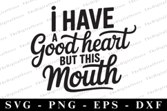 Ihave a good heart but this mouth Svg | Sarcastic Svg Product Image 1