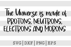 The universe made of protons neutrons electrons morons SVG Product Image 1