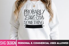 Probably Late For Something SVG,Sarcastic SVG Quotes Product Image 2