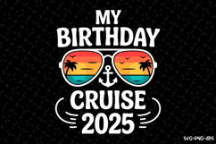 My Birthday Cruise 2025 SVG Design | Summer | SVG Cut files Product Image 1