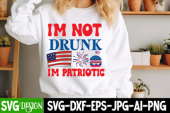 I’m Not Drunk I’m Patriotic SVG Design,4th of July SVG 