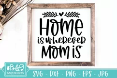 Mothers Day SVG | Home Is Wherever Mom Is | Mom SVG Product Image 1