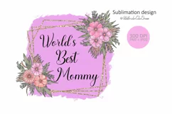 Mothers Day Sublimation design. World Best Mommy PNG Product Image 1