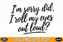 I'm sorry did, I roll my eyes out loud SVG | SVG Cut files Product Image 1