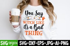 You Say Witch Like it&#039;s a Bad thing SVG Cut File,Halloween Product Image 1