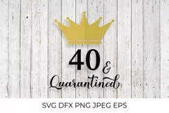 40 and Quarantined. Funny 40th Birthday quote SVG cut file Product Image 1