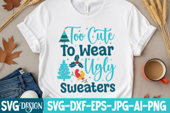 too Cute To Wear Ugly Sweaters SVG Cut File,Christmas SVG Product Image 5