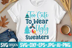 too Cute To Wear Ugly Sweaters SVG Cut File,Christmas SVG Product Image 5