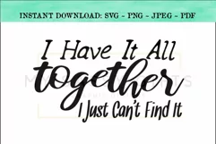 I Have It All Together I Just Can't Find It Funny SVG Product Image 1