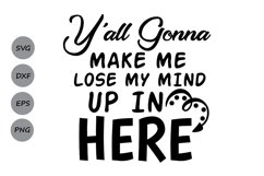 gonna lose my mindY&#039;all gonna make me lose my mind svg, Mom. Product Image 1