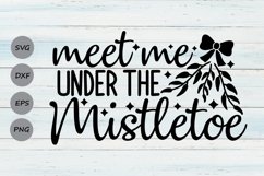 Meet Me Under The Mistletoe Svg, Christmas Svg, Holiday Svg. Product Image 1