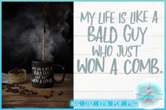 SVG Quote - My Life Is Like A Bald Guy Who Just Won A Comb Product Image 1